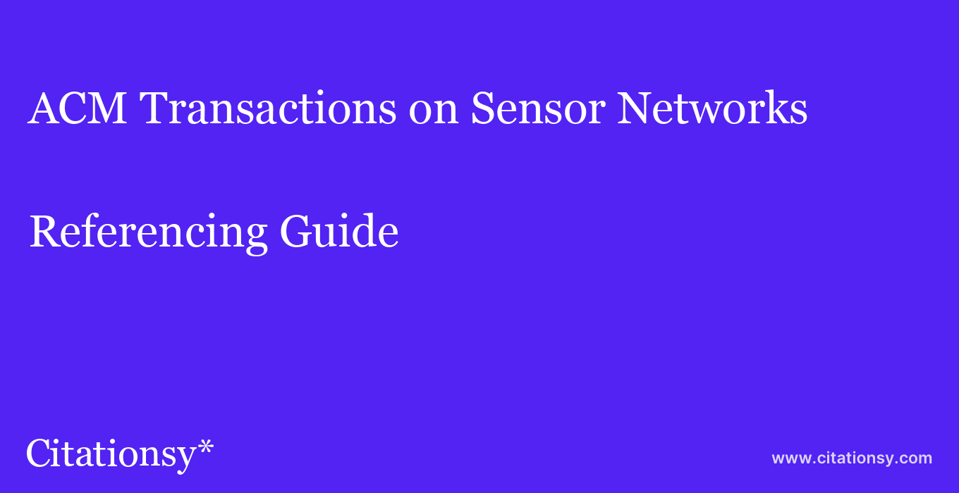 cite ACM Transactions on Sensor Networks  — Referencing Guide